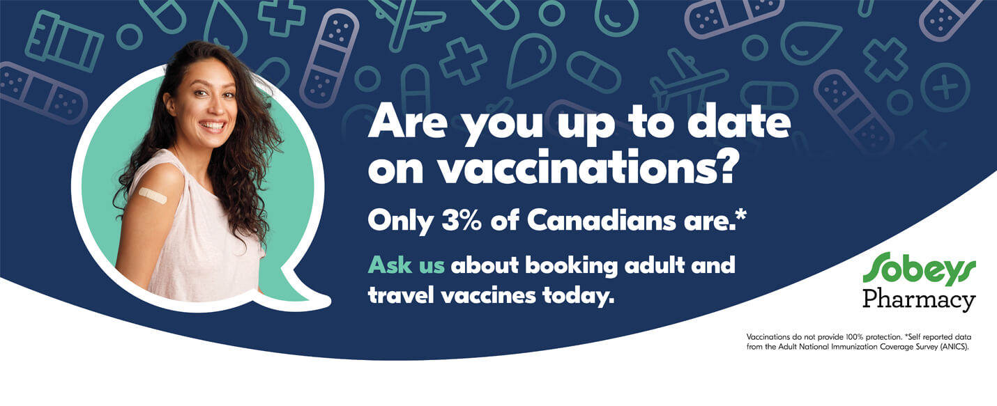 Text Reading 'Are you up to date on vaccinations? Only 3% of canadians are. Ask us about booking adult and travel vaccines today.' Along with Sobeys Pharmacy logo in the right bottom.
